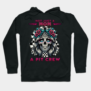 Not Just A Mom A Pit Crew Funny Cute Mama Mother Mothers Day Checkered Flag Skull Floral Racing Hoodie